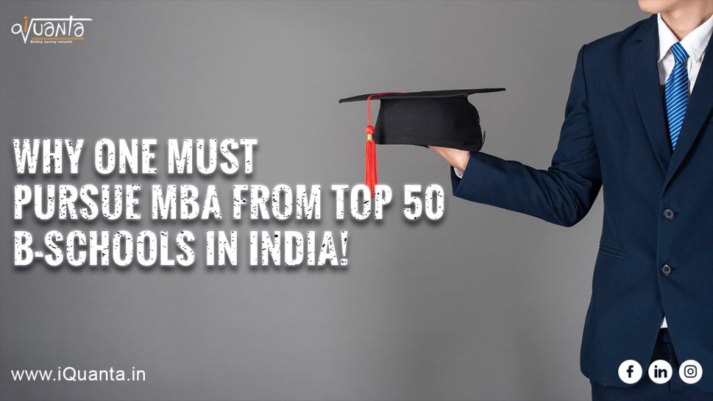 Why Should You Pursue MBA From Top 50 B-schools In India - IQuanta