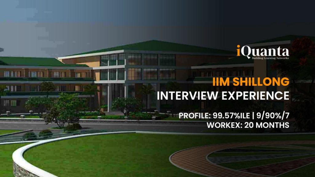 IIM Shillong Interview Experience- By99.57%iler - IQuanta