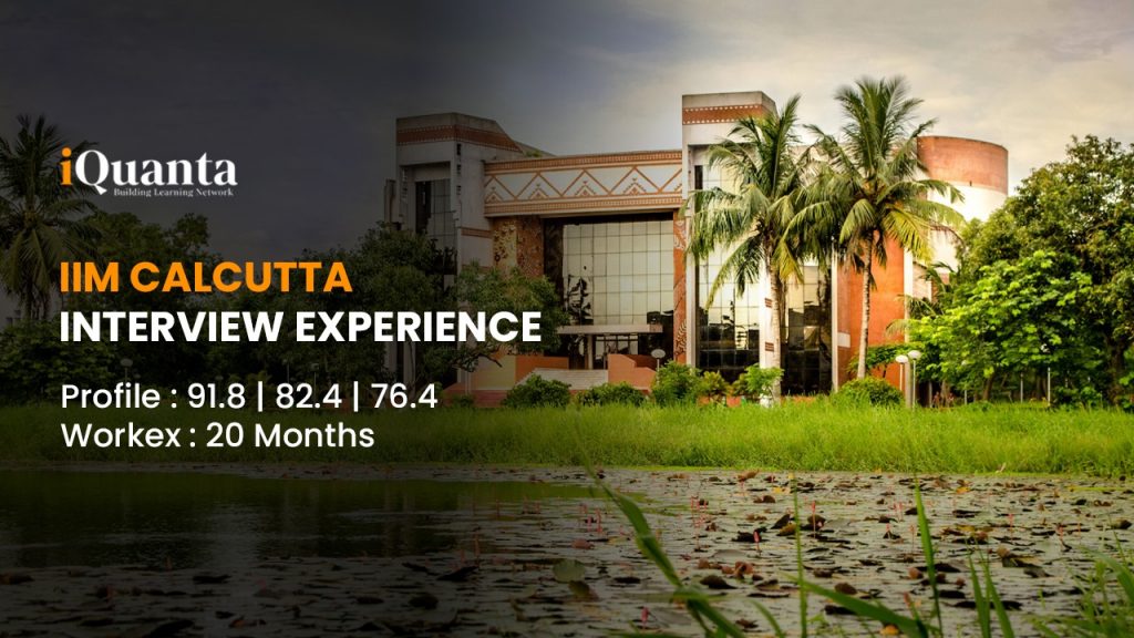 IIM Calcutta Interview Experience - By CAT 99.81%iler - IQuanta