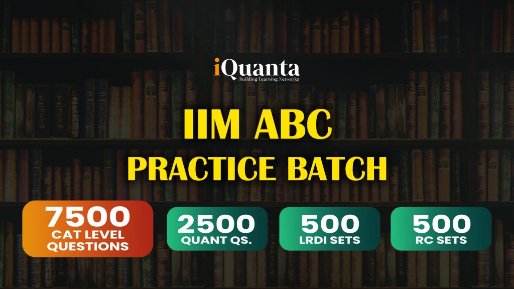 IIM ABC Practice Batch By IQuanta | 7500 CAT Level Practice Questions ...