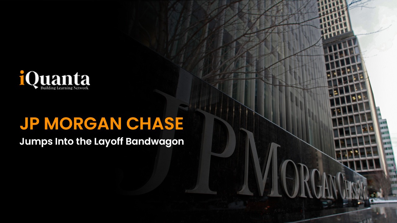 JP Chase Layoff Hundreds of Mortgage Employees Sacked iQuanta