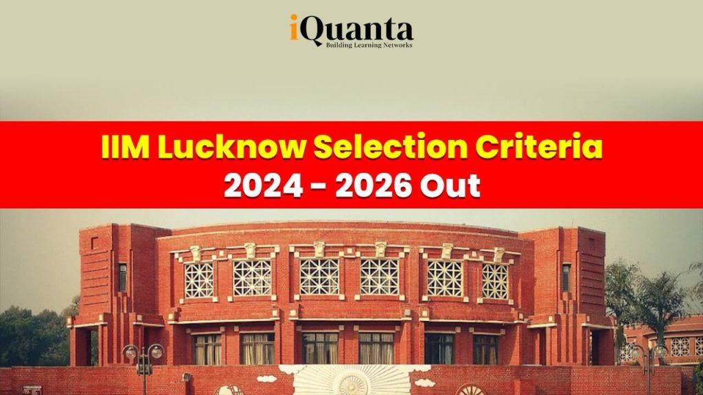 IIM Lucknow Selection Criteria 2024-26 Out : IIM Lucknow Admission ...