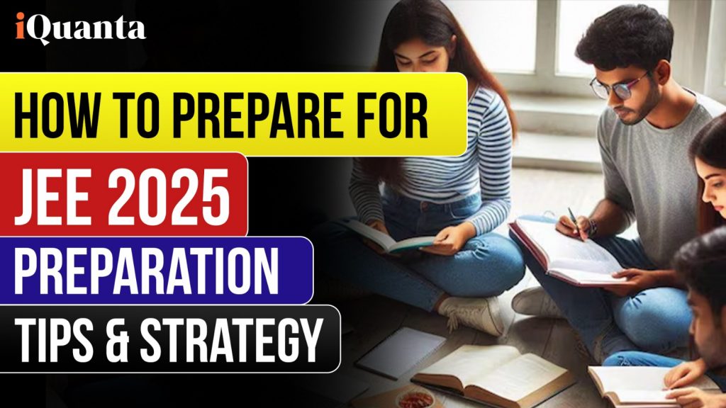 How to Prepare for JEE Main 2025 Preparation Tips & Strategy iQuanta