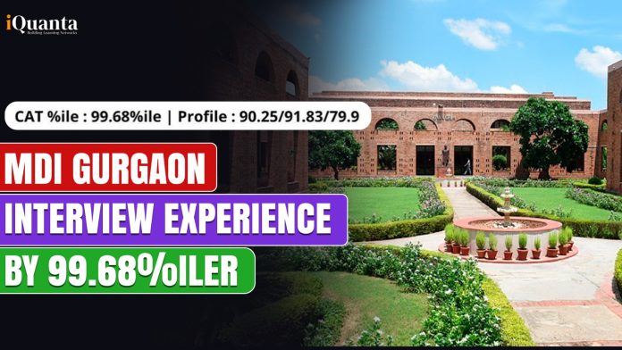 MDI Gurgaon Interview Experience by 99.68%iler