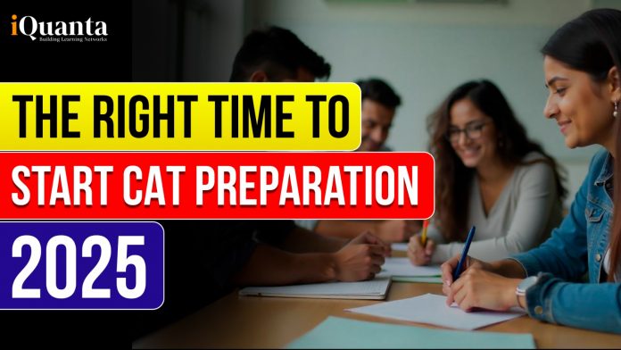 The Right Time to Start CAT Preparation 2025