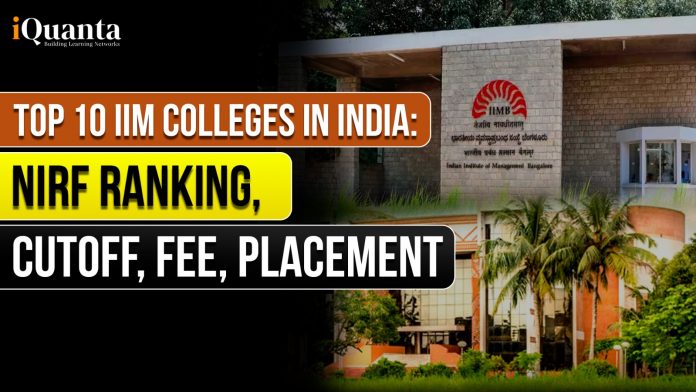 Top 10 IIM Colleges in India: NIRF Ranking, Cutoff, Fee, Placement