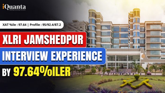 XLRI Jamshedpur Interview Experience by 97.64%iler