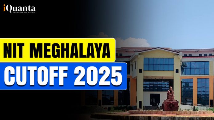 NIT Meghalaya Cutoff 2025