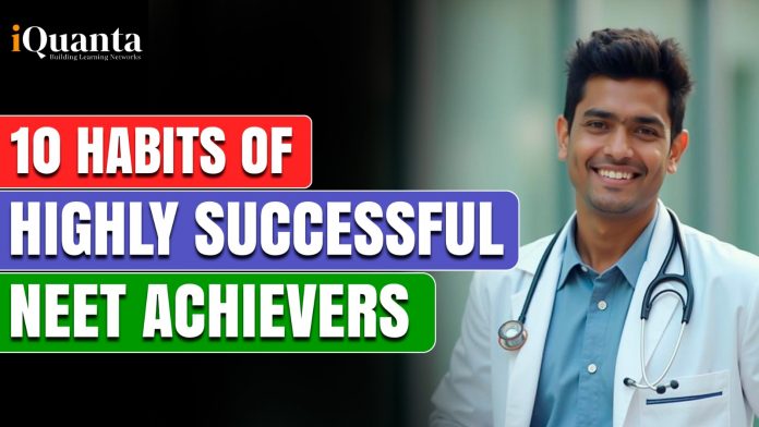 10 Habits of Highly Successful NEET Achievers