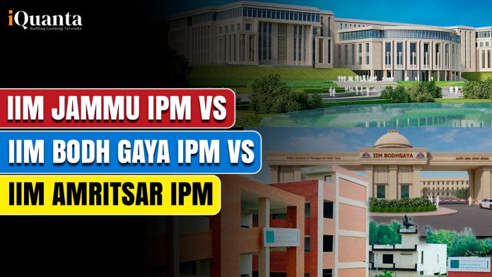 IIM Jammu IPM vs IIM Bodh Gaya IPM vs IIM Amritsar IPM