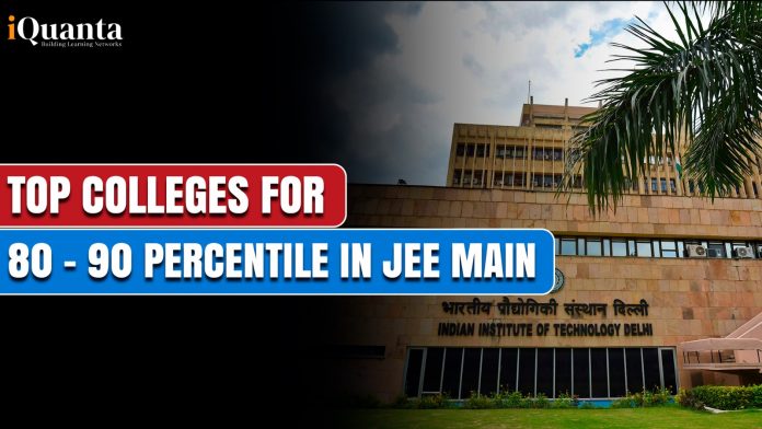 Top Colleges for 80 - 90 Percentile in JEE Main