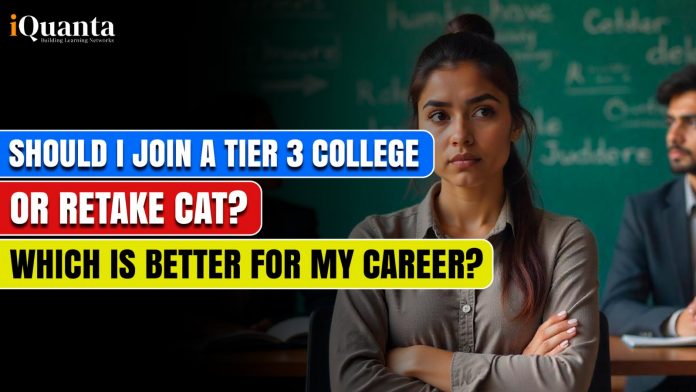 Should I join a Tier-3 college or retake CAT?