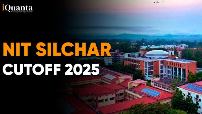 NIT Silchar Cutoff 2025