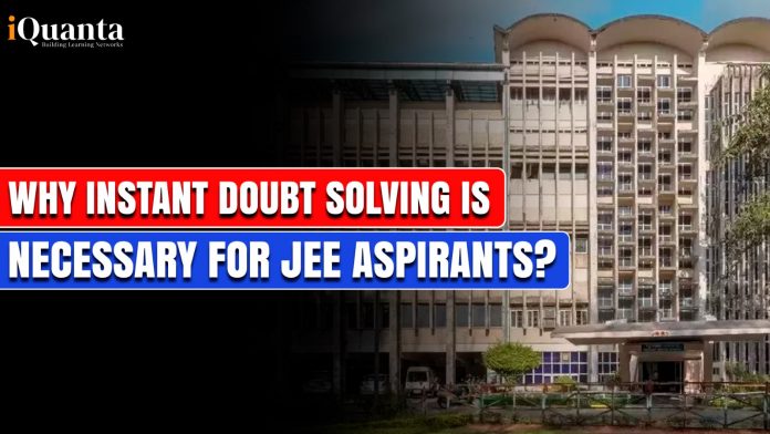 Why instant doubt solving is necessary for JEE Aspirants?