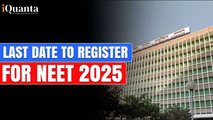 Last Date to Register for NEET 2025