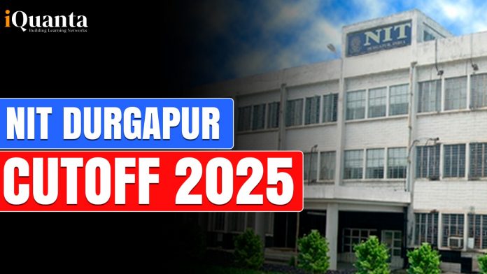 NIT Durgapur Cutoff 2025