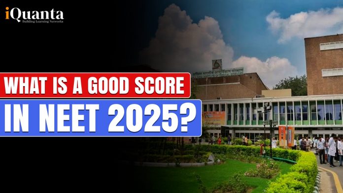 What is a Good Score in NEET 2025?