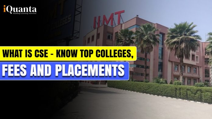 What is CSE - Know Top Colleges, Fees, Placements, and Other Details